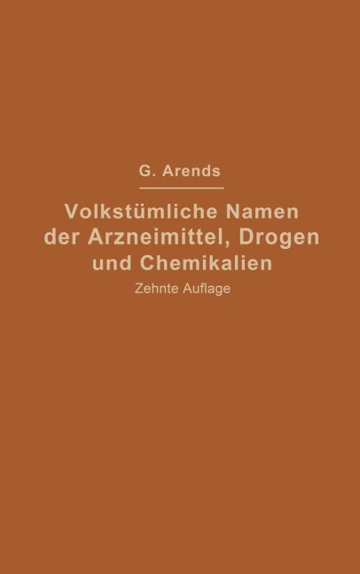 Volkstümliche Namen der Arzneimittel, Drogen und Chemikalien - Johann Holfert, Georg Arends