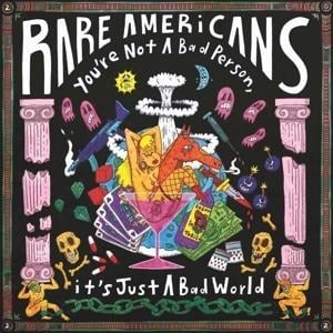 You`re Not A Bad Person,It`s Just A Bad World - Rare Americans