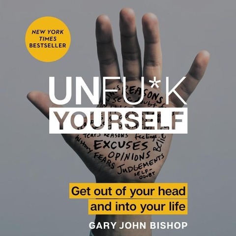 Unfu*k Yourself - Gary John Bishop