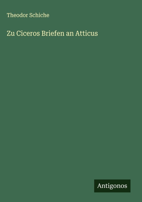 Zu Ciceros Briefen an Atticus - Theodor Schiche