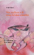 Cover-Bild zum Titel 'Was wachsen will muss Schalen abwerfen' von 'Kerstin Chavent'