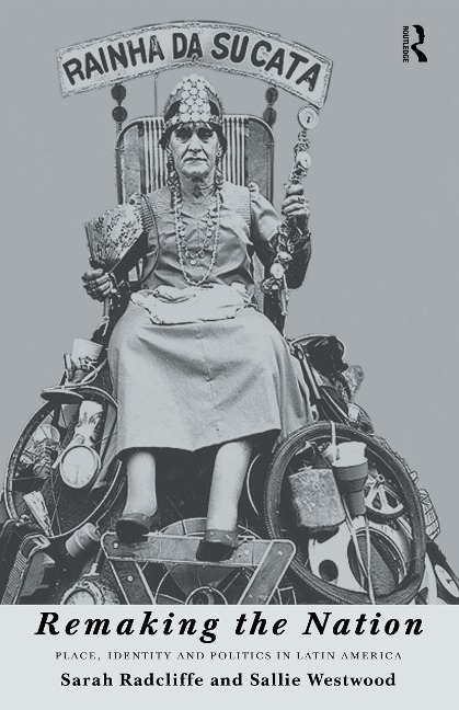 Remaking the Nation - Sarah Radcliffe, Sallie Westwood