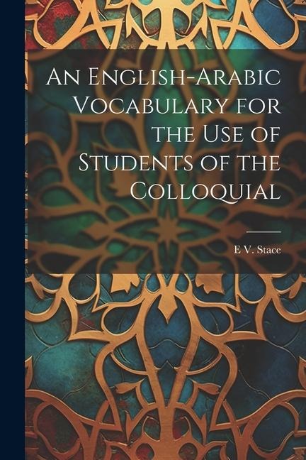 An English-Arabic Vocabulary for the Use of Students of the Colloquial - E. V. Stace
