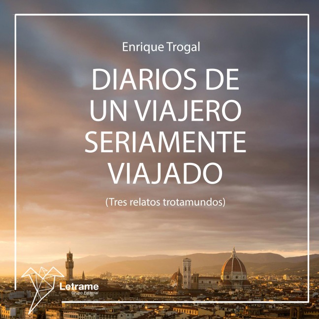 Diarios de un viajero seriamente viajado - Enrique Trogal