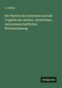 Cover-Bild zum Titel 'Die Theorie des Aristoteles und die Tragödie der antiken, christlichen, naturwissenchaftlichen Weltanschauung' von 'A. Dehlen'