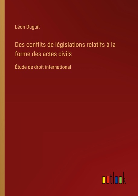 Des conflits de législations relatifs à la forme des actes civils - Léon Duguit