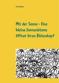 Cover-Bild zum Titel 'Mit der Sonne - Eine kleine Sonnenblume öffnet ihren Blütenkopf' von 'Sina Mehbus'