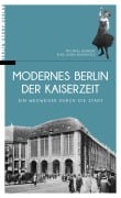 Cover-Bild zum Titel 'Modernes Berlin der Kaiserzeit' von 'Michael Bienert, Elke Linda Buchholz'