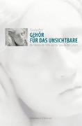 Cover-Bild zum Titel 'Gehör für das Unsichtbare' von 'Claudia Welz'
