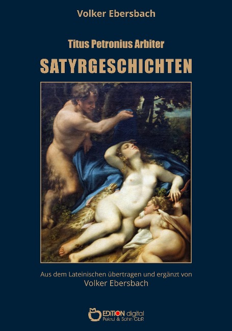 Satyrgeschichten - Volker Ebersbach, Titus Petronius Arbiter