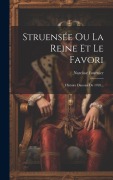 Cover-Bild zum Titel 'Struensée Ou La Reine Et Le Favori: Histoire Danoise De 1769...' von 'Narcisse Fournier'