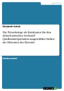 Cover-Bild zum Titel 'Die Perserkriege als Katalysator für den delisch-attischen Seebund? Quelleninterpretation ausgewählter Stellen der Historien des Herodot' von 'Elisabeth Schick'