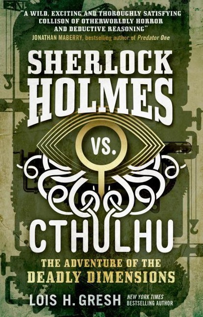 Sherlock Holmes vs. Cthulhu: The Adventure of the Deadly Dimensions - Lois H Gresh