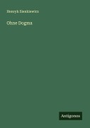 Cover-Bild zum Titel 'Ohne Dogma' von 'Henryk Sienkiewicz'
