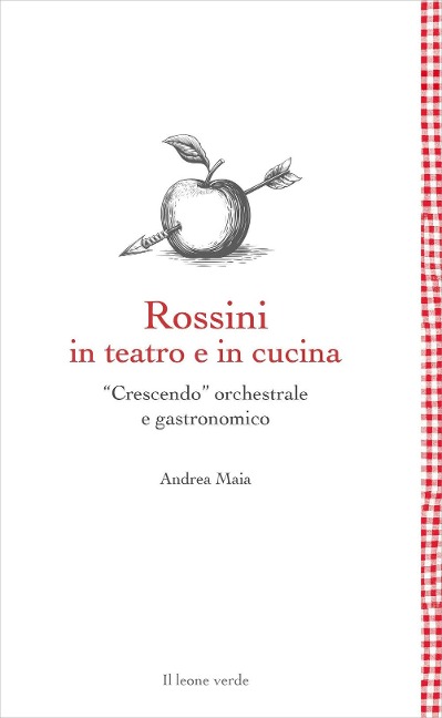 Rossini in teatro e in cucina. «Crescendo» orchestrale e gastronomico - Andrea Maia