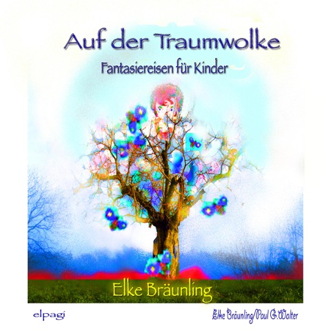 Auf der Traumwolke - Fantasiereisen und Traumgeschichten - Elke Bräunling, Paul G. Walter