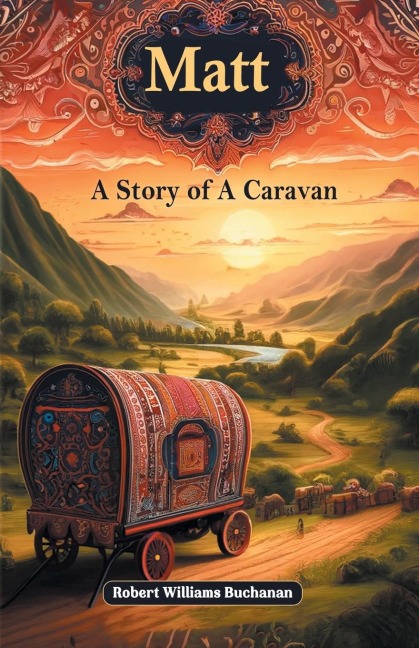Matt A Story of A Caravan - Robert Williams Buchanan