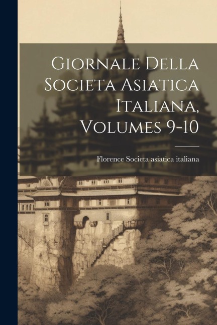 Giornale Della Societa Asiatica Italiana, Volumes 9-10 - 