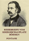 Reisebriefe vom Kriegsschauplatz Böhmen - Theodor Fontane