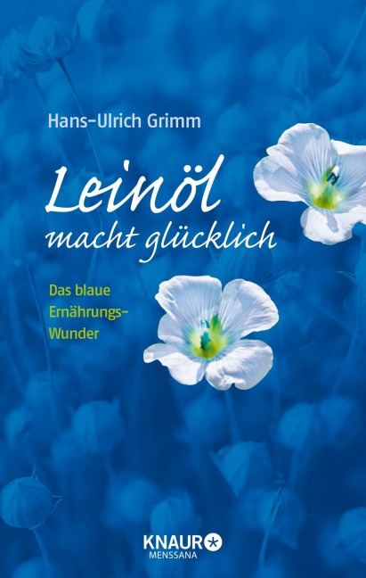 Leinöl macht glücklich - Hans-Ulrich Grimm, Bernhard Ubbenhorst Leinöl macht glücklich - Hans-Ulrich Grimm, Bernhard Ubbenhorst