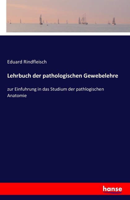 Lehrbuch der pathologischen Gewebelehre - Eduard Rindfleisch