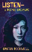 Cover-Bild zum Titel 'listen-a poetic creature' von 'Griffin Rockwell'