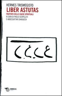Liber Astutas. Trattato delle cause spirituali - Ermete Trismegisto