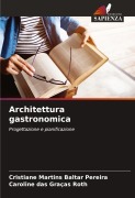 Cover-Bild zum Titel 'Architettura gastronomica' von 'Cristiane Martins Baltar Pereira, Caroline Das Graças Roth'