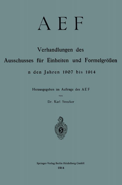 AEF Verhandlungen des Ausschusses für Einheiten und Formelgrößen in den Jahren 1907 bis 1914 - Deutscher Nomenausschuss