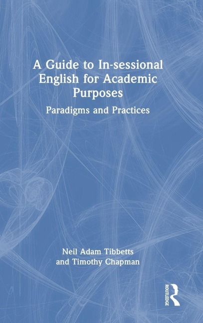 A Guide to In-sessional English for Academic Purposes - Neil Adam Tibbetts, Timothy Chapman