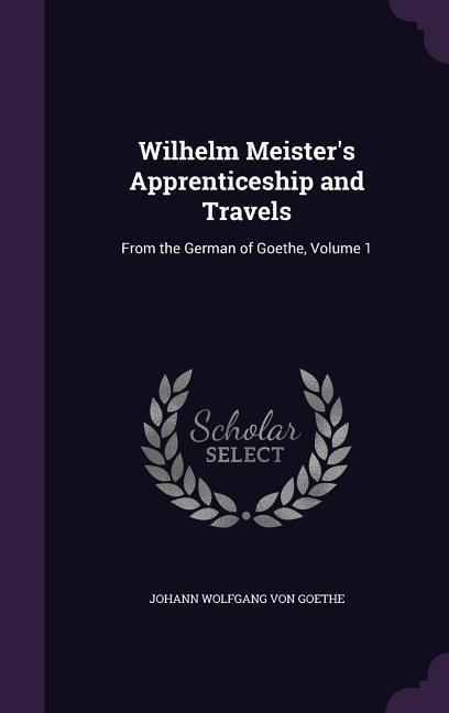 Wilhelm Meister's Apprenticeship and Travels - Johann Wolfgang von Goethe