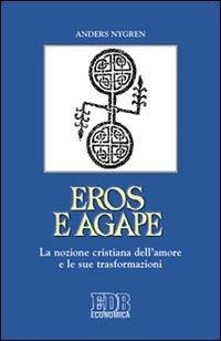 Eros e agape. La nozione cristiana dell'amore e le sue trasformazioni - Anders Nygren