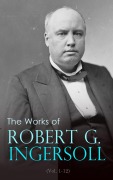 Cover-Bild zum Titel 'The Works of Robert G. Ingersoll (Vol. 1-12)' von 'Robert Green Ingersoll'