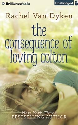The Consequence of Loving Colton - Rachel Van Dyken
