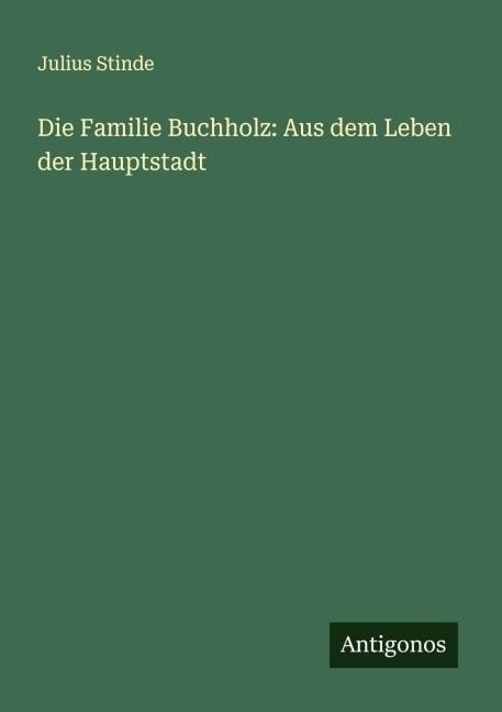 Die Familie Buchholz: Aus dem Leben der Hauptstadt - Julius Stinde