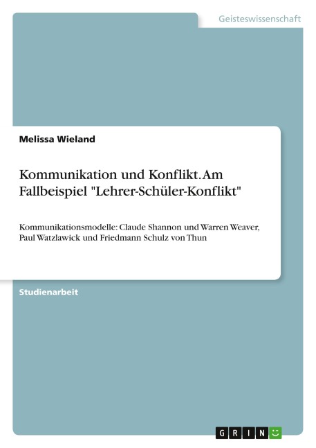 Kommunikation und Konflikt. Am Fallbeispiel "Lehrer-Schüler-Konflikt" - Melissa Wieland
