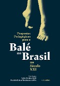 Cover-Bild zum Titel 'Propostas pedagógicas para o balé no Brasil no século XXI' von 'Neila Cristina Baldi, Daniela Grieco Nascimento e Silva'