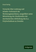 Versuche über Leistung und Arbeits-Verbrauch der Werkzeugmaschinen, ausgeführt unter Mitwirkung der Studirenden der mechanischen Abtheilung des k.s. Polytechnikum zu Dresden - Ernst Hartig