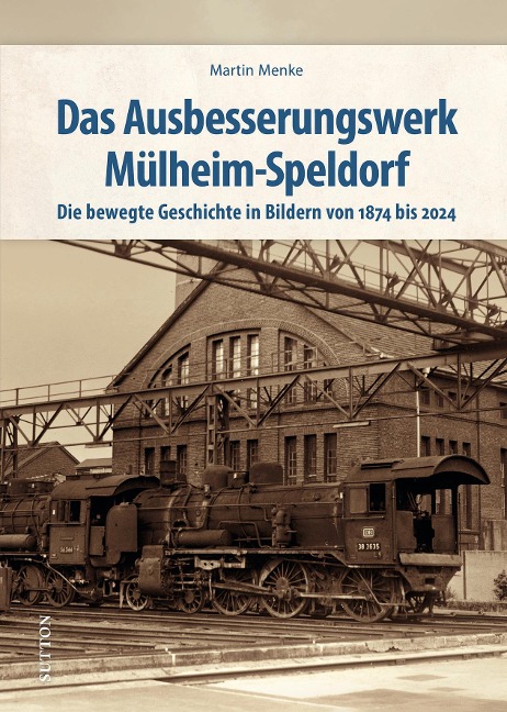 Das Ausbesserungswerk Mülheim-Speldorf - Martin Menke