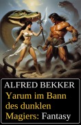 Cover-Bild zum Titel 'Yarum im Bann des dunklen Magiers: Fantasy' von 'Alfred Bekker'