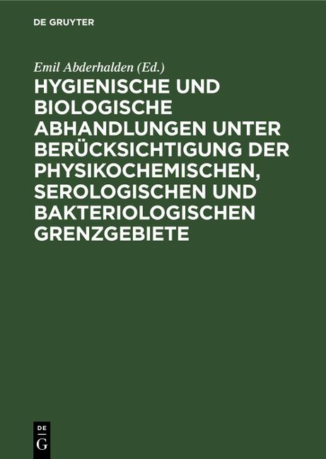 Hygienische und biologische Abhandlungen unter Berücksichtigung der physikochemischen, serologischen und bakteriologischen Grenzgebiete - 