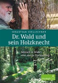 Dr. Wald und sein Holzknecht - Sebastian Viellechner