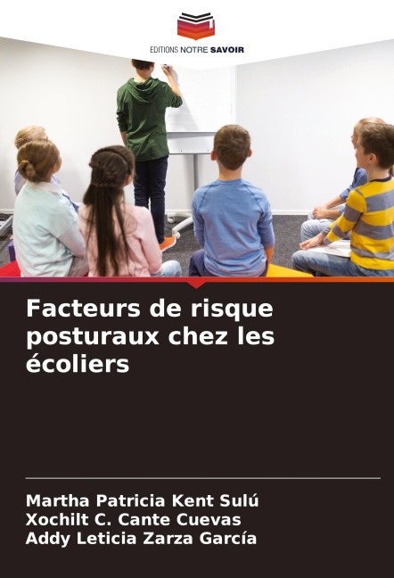 Facteurs de risque posturaux chez les écoliers - Martha Patricia Kent Sulú, Xochilt C. Cante Cuevas, Addy Leticia Zarza García