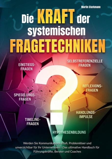 Die Kraft der systemischen Fragetechniken - Martin Starkmann