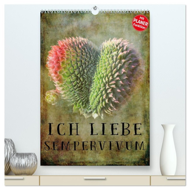 Ich liebe Sempervivum (hochwertiger Premium Wandkalender 2026 DIN A2 hoch), Kunstdruck in Hochglanz - Martina Cross