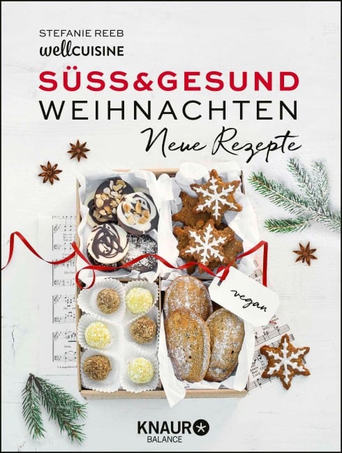 Süß & gesund - Weihnachten Neue Rezepte - Stefanie Reeb