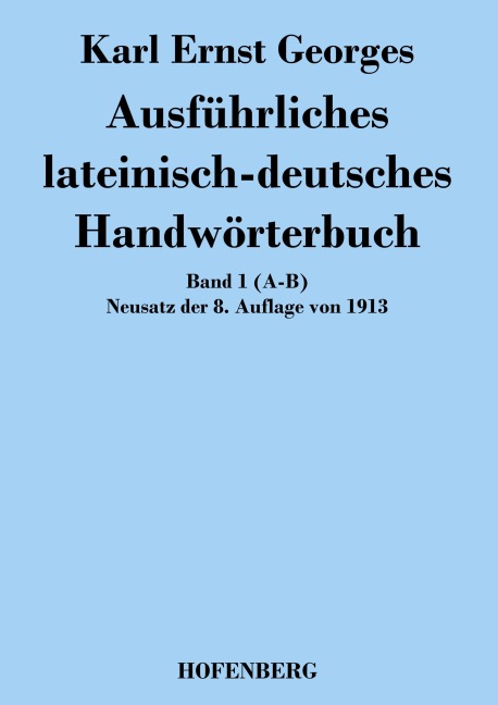 Ausführliches lateinisch-deutsches Handwörterbuch - Karl Ernst Georges