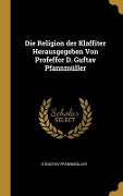 Cover-Bild zum Titel 'Die Religion der Klaffiter Herausgegeben Von Profeffor D. Guftav Pfannmüller' von 'D Gustav Pfannmüller'