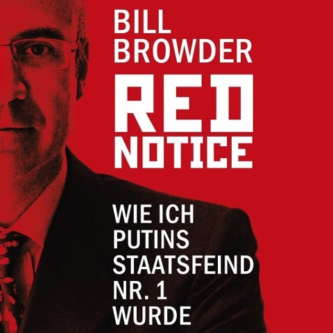Red Notice - Wie ich Putins Staatsfeind Nr. 1 wurde - Bill Browder