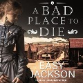 Cover-Bild zum Titel 'A Bad Place to Die Lib/E' von 'Easy Jackson'